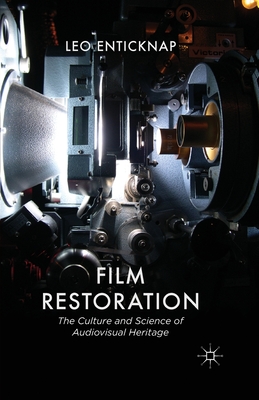Film Restoration: The Culture and Science of Audiovisual Heritage - Enticknap, L