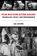 Film Rhythm After Sound: Technology, Music, and Performance