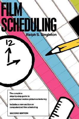 Film Scheduling: Or, How Long Will It Take to Shoot Your Movie? - Singleston, Ralph