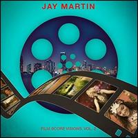 Film Score Visions, Vol. 2 - Jay Martin