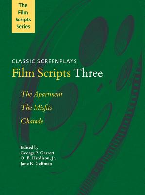 Film Scripts Three: The Apartment, the Misfits, Charade - Garrett, George P, Professor (Editor), and Hardison, O B (Editor), and Gelfman, Jane R (Editor)