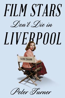 Film Stars Don't Die in Liverpool: A True Story - Turner, Peter