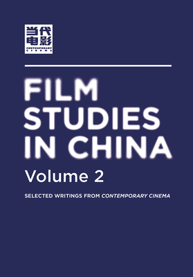 Film Studies in China 2: Selected Writings from Contemporary Cinema 2 - Contemporary Cinema (China Film Archive) (Editor), and Christensen, Chase Coulson (Translated by)