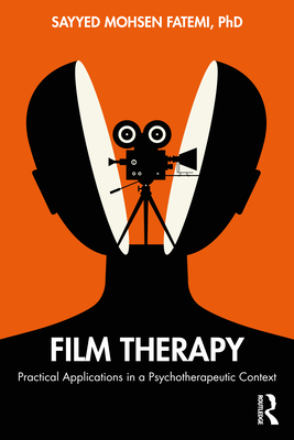 Film Therapy: Practical Applications in a Psychotherapeutic Context - Fatemi, Sayyed Mohsen