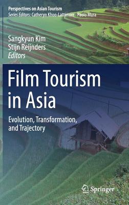 Film Tourism in Asia: Evolution, Transformation, and Trajectory - Kim, Sangkyun (Editor), and Reijnders, Stijn (Editor)