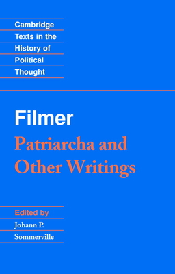 Filmer: 'Patriarcha' and Other Writings - Filmer, Robert, and Sommerville, Johann P. (Editor)