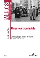 Filmer Sous La Contrainte: Le Cin?ma Portugais Pendant l'?tat Nouveau de Salazar (1933-1974)