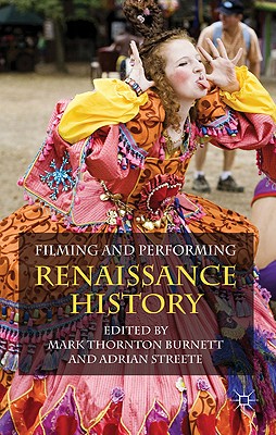 Filming and Performing Renaissance History - Burnett, M. (Editor), and Streete, A. (Editor)