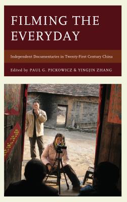 Filming the Everyday: Independent Documentaries in Twenty-First-Century China - Pickowicz, Paul G, Professor (Editor), and Zhang, Yingjin (Editor)