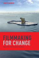 Filmmaking for Change: Make Films That Transform the World
