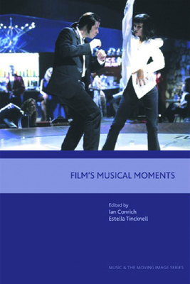 Film's Musical Moments - Conrich, Ian (Editor), and Tincknell, Estella (Editor)