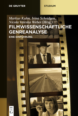 Filmwissenschaftliche Genreanalyse: Eine Einfhrung - Kuhn, Markus, Dr. (Editor), and Scheidgen, Irina (Editor), and Weber, Nicola Valeska (Editor)