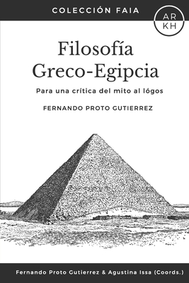 Filosofa Greco-Egipcia: Para una crtica del mito al lgos - Proto Gutierrez, Fernando