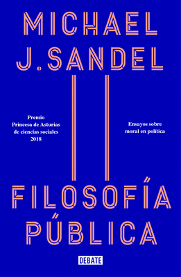 Filosofa Pblica: Ensayos Sobre Moral En Poltica / Public Philosophy: Essays on Morality in Politics - Sandel, Michael J