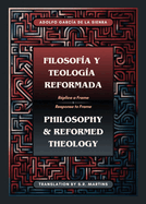 Filosofa y Teologa Reformada Philosophy & Reformed Theology (Bilingual): Rplica a "La filosofa de msterdam" de John M. Frame