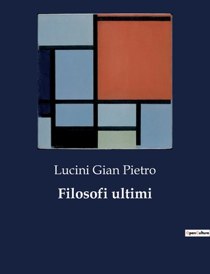 Filosofi ultimi - Gian Pietro, Lucini