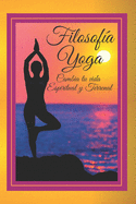 Filosofia Yoga: Cambia tu vida ESPIRITUAL y TERRENAL