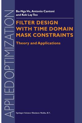 Filter Design With Time Domain Mask Constraints: Theory and Applications - Ba-Ngu Vo, and Cantoni, Antonio, and Kok Lay Teo