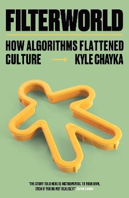 Filterworld: How Algorithms Make Everything the Same - Chayka, Kyle