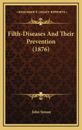 Filth-Diseases and Their Prevention (1876)