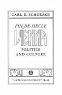 Fin-De-Siècle Vienna: Politics and Culture