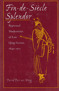 Fin-De-Si?cle Splendor: Repressed Modernities of Late Qing Fiction, 1848-1911