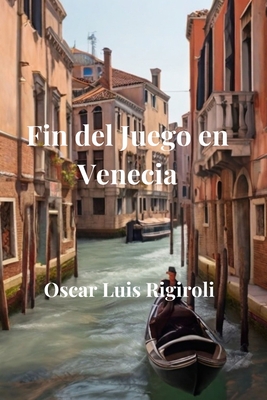 Fin del Juego en Venecia - Rigiroli, Oscar Luis