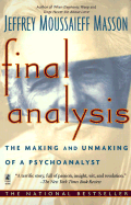 Final Analysis: The Making and Unmaking of a Psychoanalyst - Masson, Jeffrey Moussaieff, PH.D., and Masson