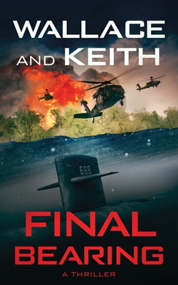 Final Bearing: A Hunter Killer Novel - Wallace, George, and Keith, Don