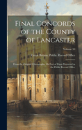 Final Concords of the County of Lancaster: From the Original Chirographs, or Feet of Fines Preserved in the Public Record Office; Volume 50