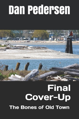 Final Cover-Up: The Bones of Old Town - Pedersen, Dan