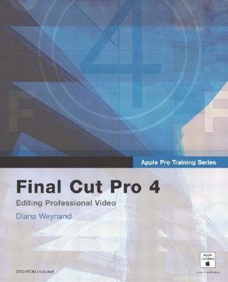Final Cut Pro 4: Editing Professional Video - Weynand, Diana