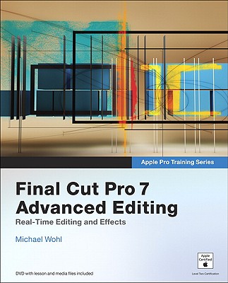 Final Cut Pro 7 Advanced Editing - Wohl, Michael