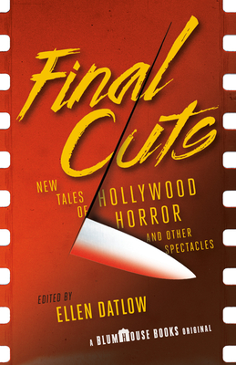Final Cuts: New Tales of Hollywood Horror and Other Spectacles - Datlow, Ellen (Editor)