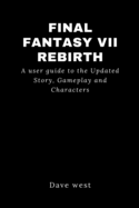 Final Fantasy VII Rebirth: A user guide to the Updated Story, Gameplay and Characters