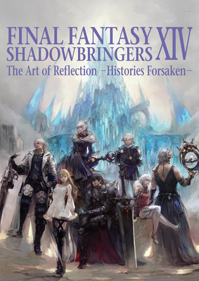 Final Fantasy XIV: Shadowbringers -- The Art of Reflection -Histories Forsaken- - Square Enix