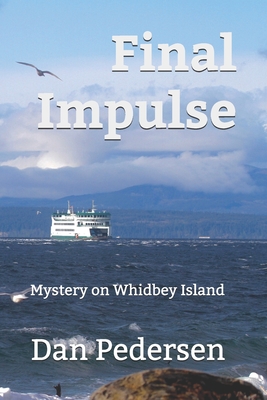 Final Impulse: Mystery on Whidbey Island - Pedersen, Dan
