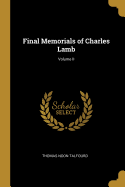 Final Memorials of Charles Lamb; Volume II