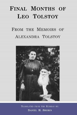 Final Months of Leo Tolstoy: From the Memoirs of Alexandra Tolstoy - Tolstoy, Alexandra, and Shubin, Daniel H (Translated by)