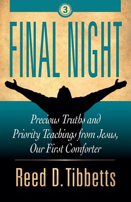 Final Night: Precious Truths and Priority Teachings from Jesus, Our First Comforter - Tibbetts, Reed D