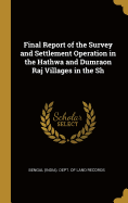 Final Report of the Survey and Settlement Operation in the Hathwa and Dumraon Raj Villages in the Sh