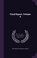 Final Report, Volume 8