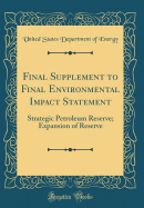 Final Supplement to Final Environmental Impact Statement: Strategic Petroleum Reserve; Expansion of Reserve (Classic Reprint)