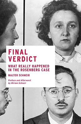 Final Verdict: What Really Happened in the Rosenberg Case - Schneir, Walter, and Schneir, Miriam (Introduction by)