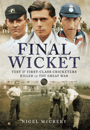 Final Wicket: Test & First-Class Cricketers Killed in the Great War