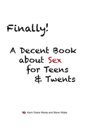 Finally!: A Decent Book about Sex for Teens and Twents