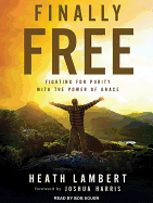 Finally Free: Fighting for Purity With the Power of Grace
