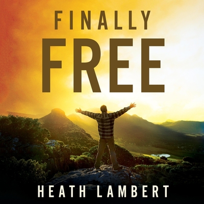 Finally Free: Fighting for Purity with the Power of Grace - Lambert, Heath, and Souer, Bob (Read by)