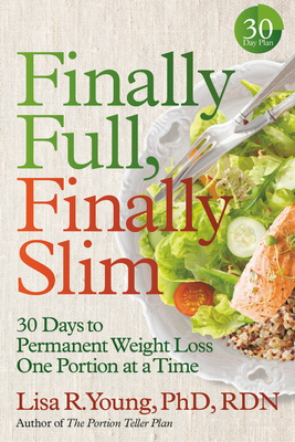 Finally Full, Finally Slim: 30 Days to Permanent Weight Loss One Portion at a Time - Young, Lisa R