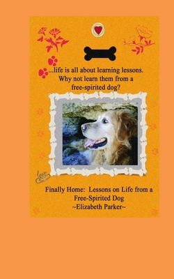 Finally Home: : Lessons on Life from a Free-Spirited Dog-Large Print - Parker, Elizabeth, Professor, Edd, MSW, Ba